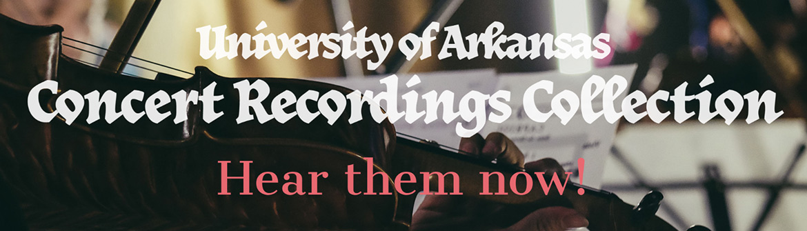University of Arkansas Concert Recordings Collection -- Hear them now!